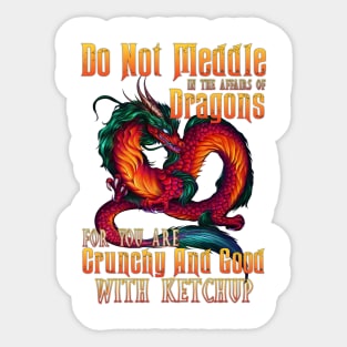 Do Not Meddle In The Affairs Of Dragons For You Are Crunchy And Good With The Ketchup Sticker